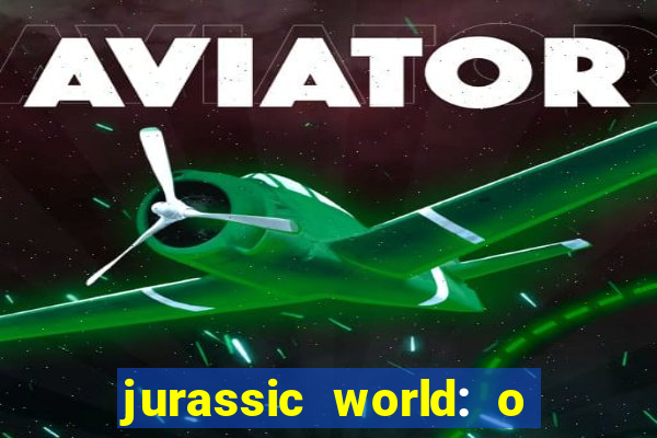 jurassic world: o mundo dos dinossauros filme completo dublado youtube